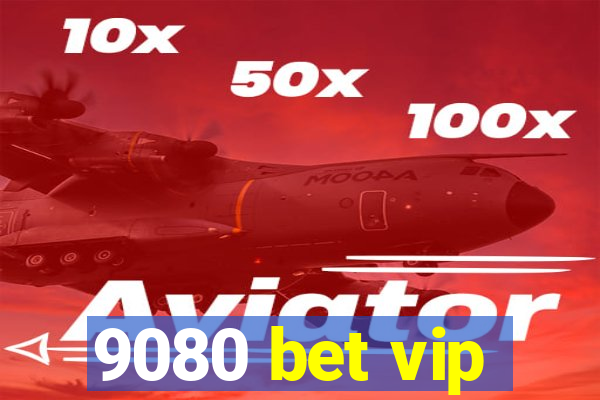 9080 bet vip