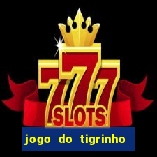 jogo do tigrinho de r$ 1