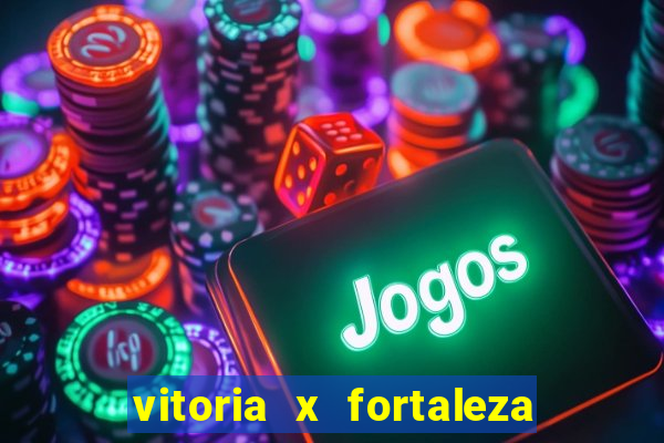 vitoria x fortaleza onde assistir