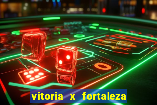 vitoria x fortaleza onde assistir