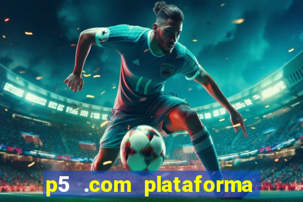 p5 .com plataforma de jogos