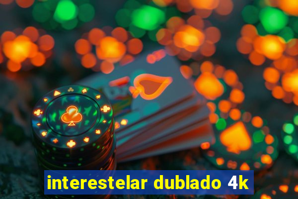 interestelar dublado 4k