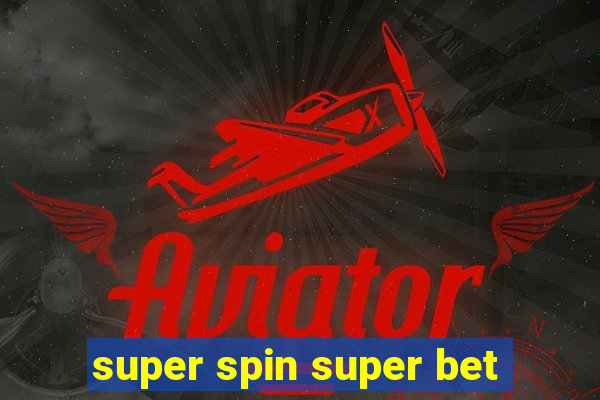 super spin super bet