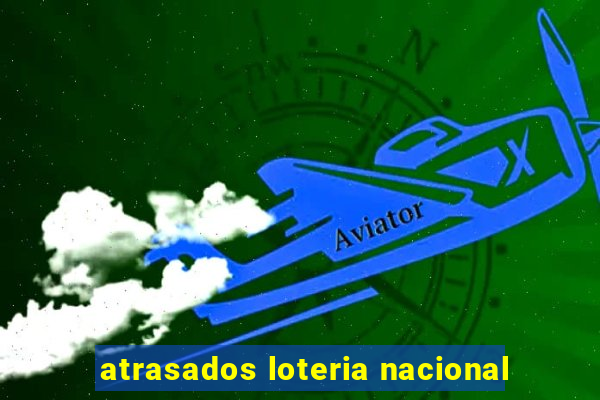 atrasados loteria nacional