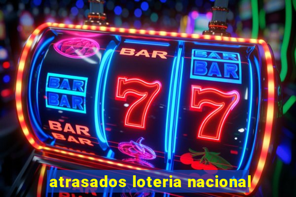 atrasados loteria nacional