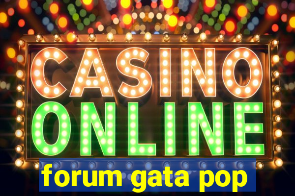 forum gata pop