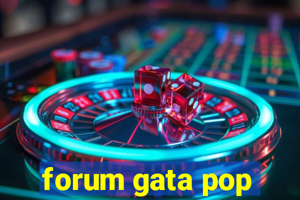 forum gata pop