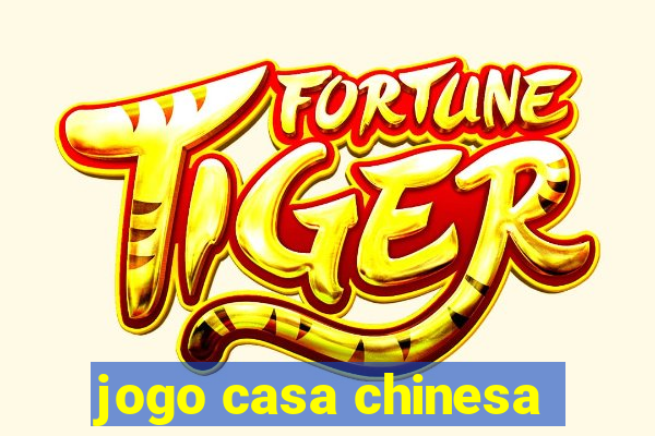 jogo casa chinesa