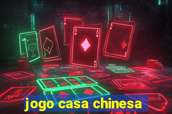 jogo casa chinesa