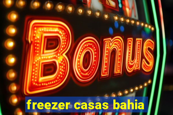 freezer casas bahia