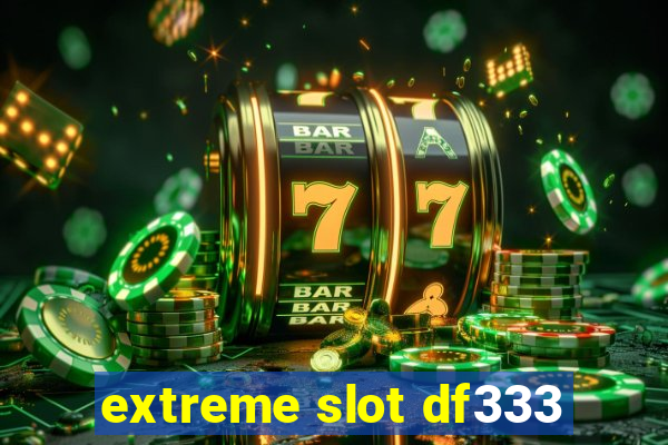 extreme slot df333