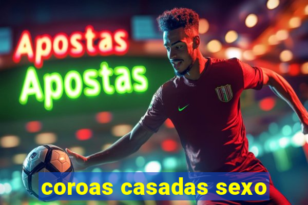 coroas casadas sexo