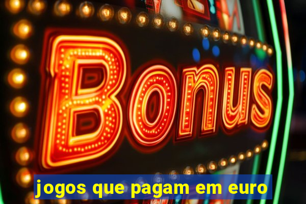 jogos que pagam em euro