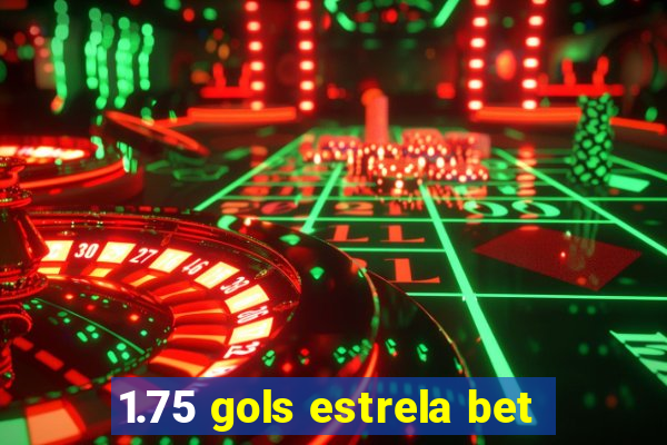 1.75 gols estrela bet