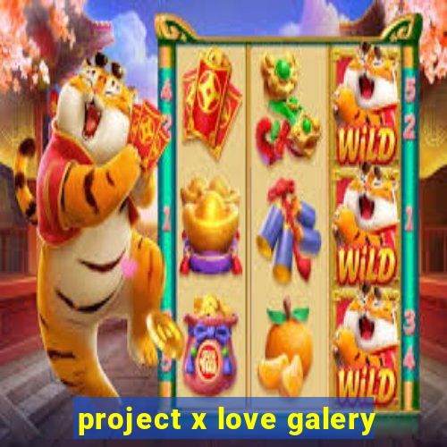 project x love galery