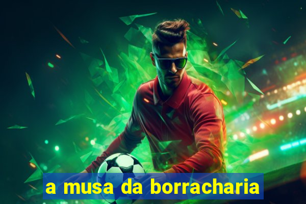 a musa da borracharia