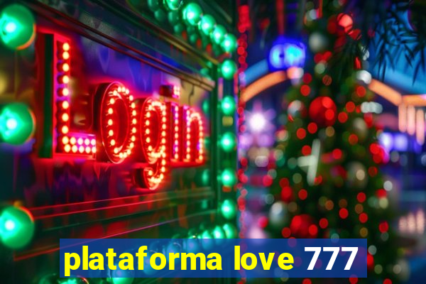 plataforma love 777