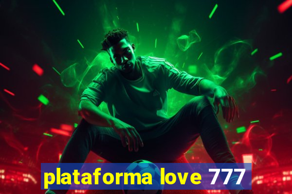 plataforma love 777