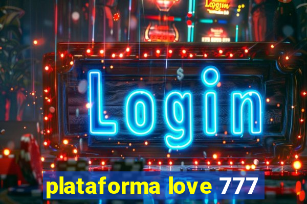 plataforma love 777