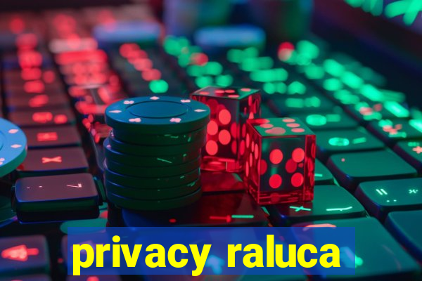 privacy raluca