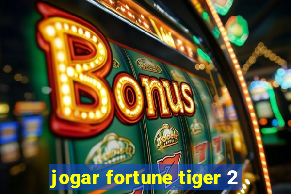 jogar fortune tiger 2