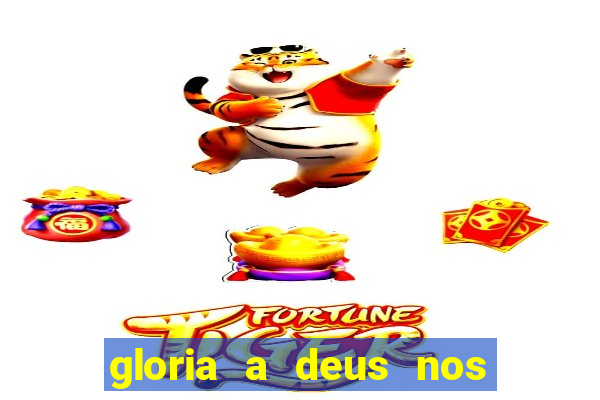 gloria a deus nos altos ceus letra