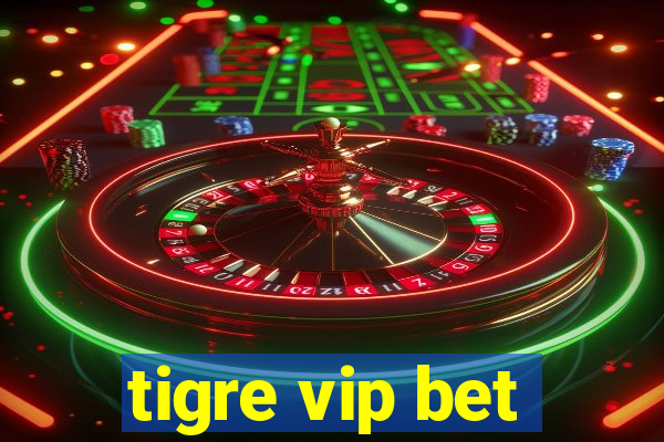 tigre vip bet