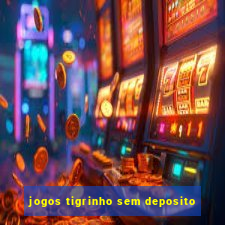 jogos tigrinho sem deposito