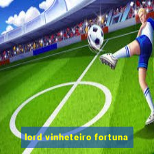 lord vinheteiro fortuna