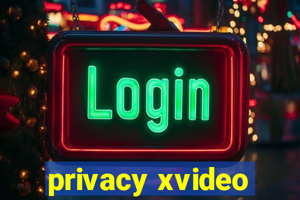 privacy xvideo