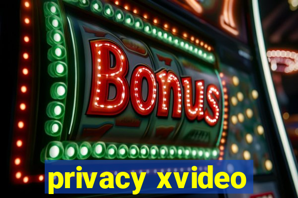 privacy xvideo