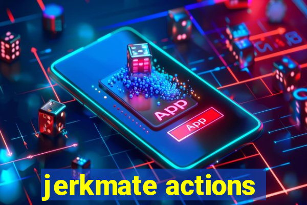 jerkmate actions