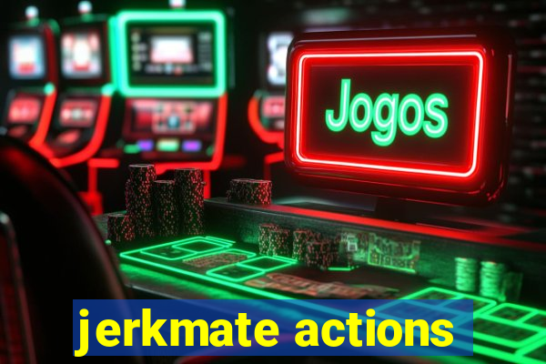 jerkmate actions