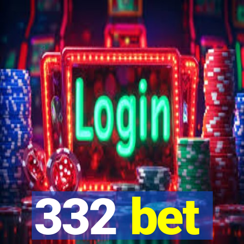 332 bet