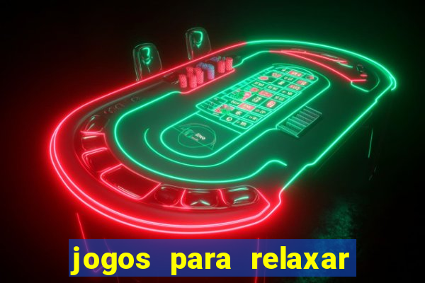 jogos para relaxar a mente