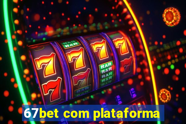 67bet com plataforma