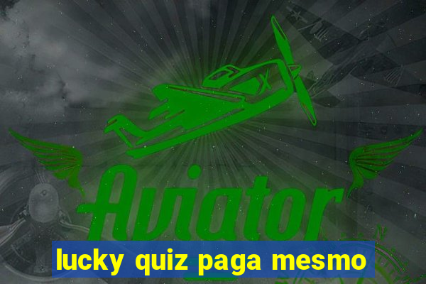 lucky quiz paga mesmo