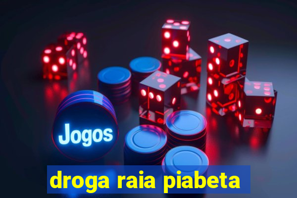 droga raia piabeta