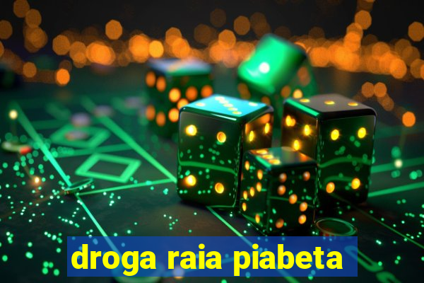 droga raia piabeta