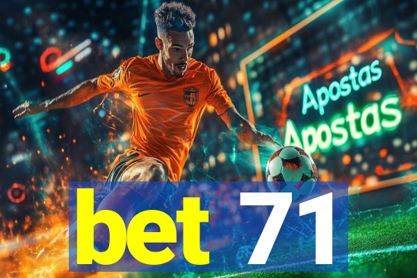 bet 71