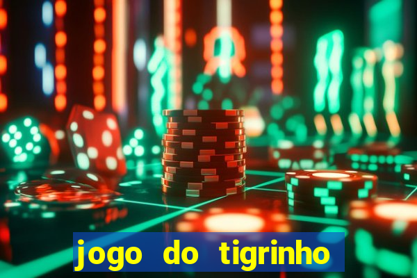 jogo do tigrinho gratis sem deposito