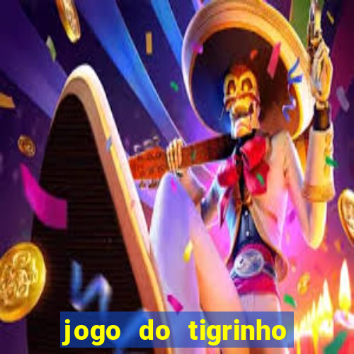 jogo do tigrinho gratis sem deposito