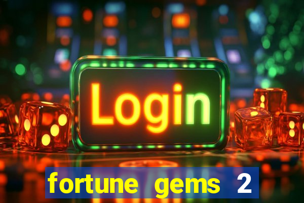 fortune gems 2 melhor horário para jogar