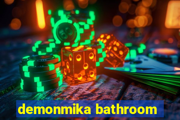 demonmika bathroom