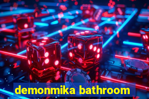 demonmika bathroom