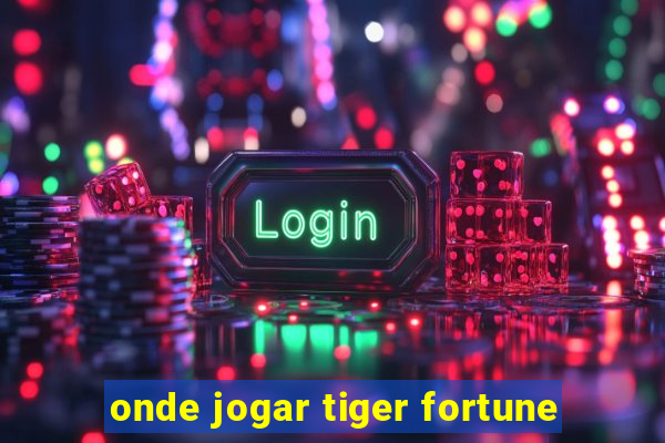 onde jogar tiger fortune