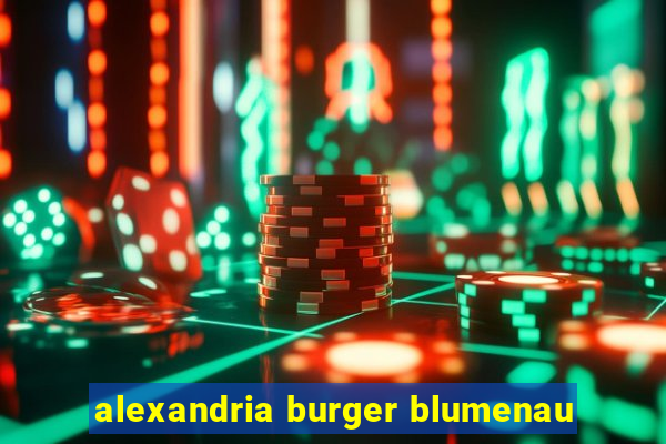 alexandria burger blumenau