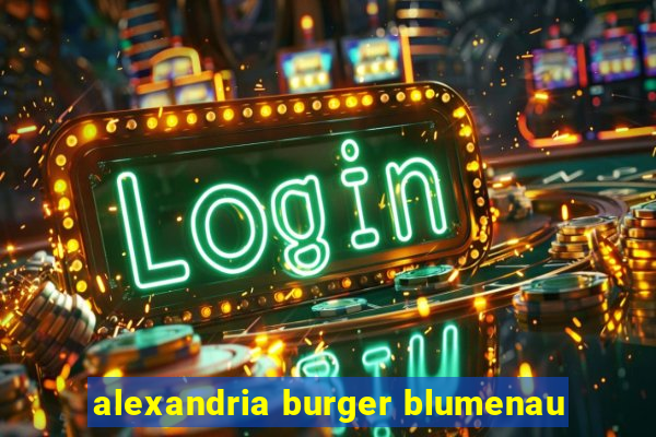 alexandria burger blumenau