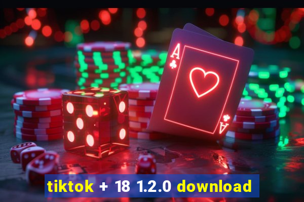 tiktok + 18 1.2.0 download