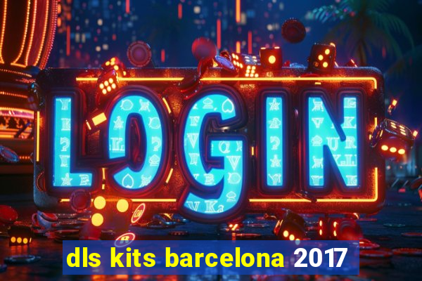 dls kits barcelona 2017